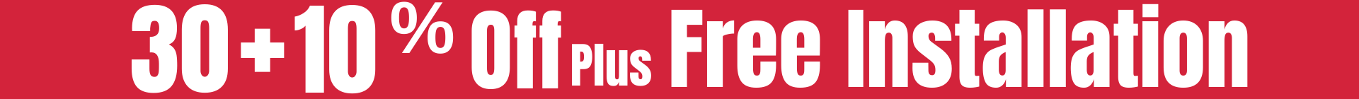 30 + 10% Off Plus Free Installation  12 Month Special Financing On Approved Credit